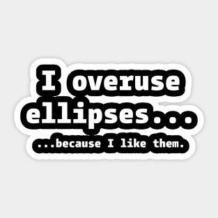 I Overuse Ellipses Because I Like Them Sticker